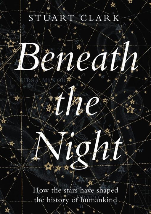 Beneath The Night: How the stars have shaped the history of humankind